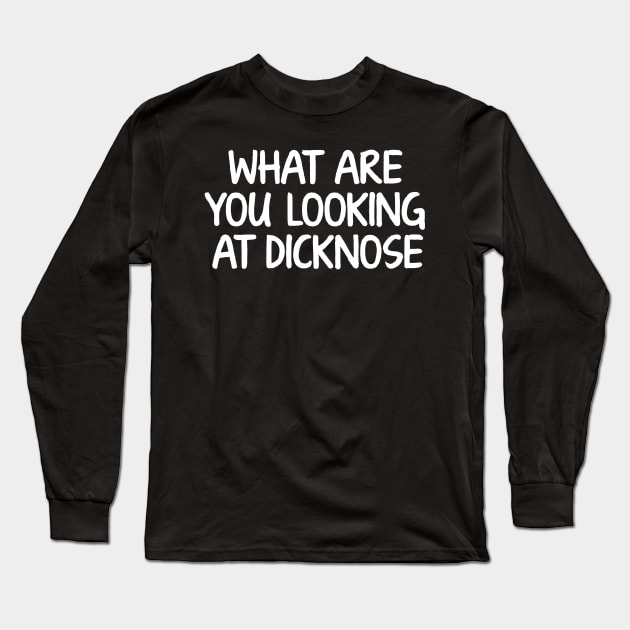 What Are you Looking At Dicknose (Stiles) Long Sleeve T-Shirt by The80sCinemasShop